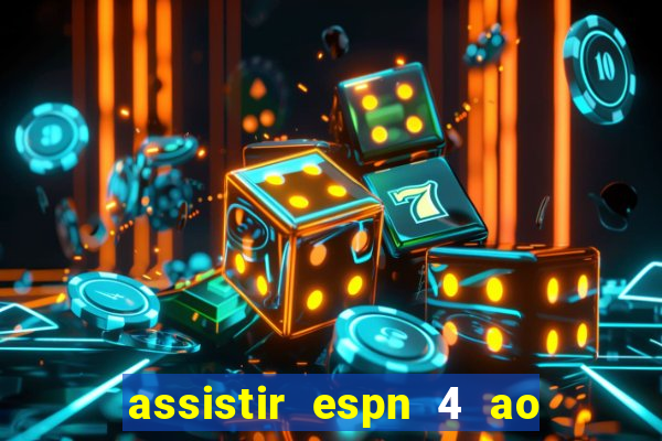 assistir espn 4 ao vivo gratis